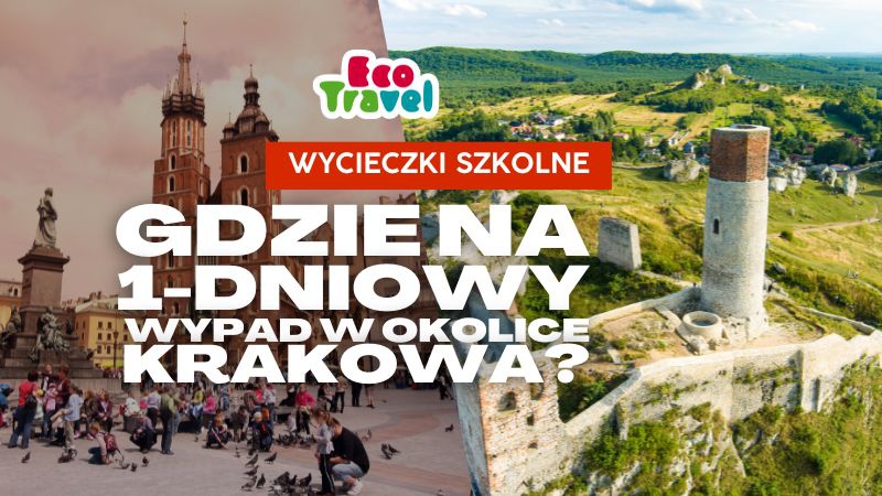 Gdzie na jednodniowy wypad okolice Krakowa?