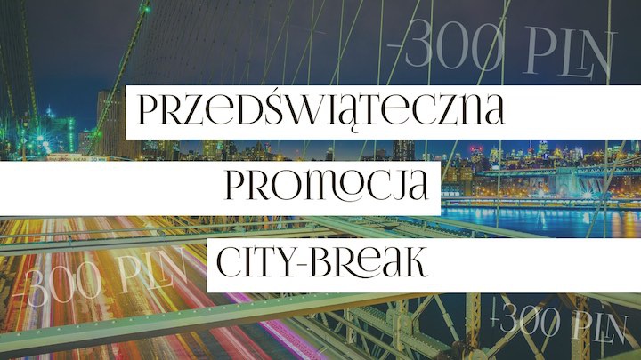 Promocja Przedświąteczna City-Break!